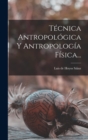 Image for Tecnica Antropologica Y Antropologia Fisica...
