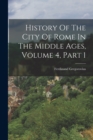 Image for History Of The City Of Rome In The Middle Ages, Volume 4, Part 1