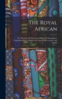 Image for The Royal African : Or, Memoirs Of The Young Prince Of Annamaboe: Comprehending A Distinct Account Of His Country And Family