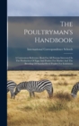Image for The Poultryman&#39;s Handbook : A Convenient Reference Book For All Persons Interested In The Production Of Eggs And Poultry For Market And The Breeding Of Standardbred Poultry For Exhibition