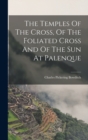 Image for The Temples Of The Cross, Of The Foliated Cross And Of The Sun At Palenque