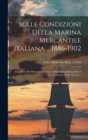 Image for Sulle Condizioni Della Marina Mercantile Italiana ... 1886-1902 : Relazione Del Direttore Generale Della Marina Mercantile A S.e. Il Ministro Della Marina...