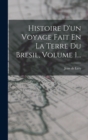 Image for Histoire D&#39;un Voyage Fait En La Terre Du Bresil, Volume 1...