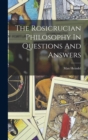 Image for The Rosicrucian Philosophy In Questions And Answers
