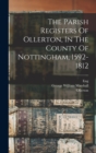 Image for The Parish Registers Of Ollerton, In The County Of Nottingham, 1592-1812