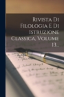 Image for Rivista Di Filologia E Di Istruzione Classica, Volume 13...