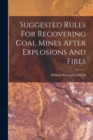 Image for Suggested Rules For Recovering Coal Mines After Explosions And Fires