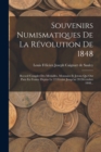 Image for Souvenirs Numismatiques De La Revolution De 1848 : Recueil Complet Des Medailles, Monnaies Et Jetons Qui Ont Paru En France Depius Le 22 Fevrier Jusqu&#39;au 20 Decembre 1848...