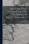 Image for Histoire D&#39;un Voyage Fait En La Terre Du Bresil, Volume 1...