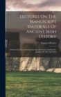 Image for Lectures On The Manuscript Materials Of Ancient Irish History : Delivered At The Catholic University Of Ireland, During The Sessions Of 1855 And 1856
