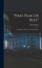 Image for &quot;pikes Peak Or Bust&quot; : And Historical Sketches Of The Wild West