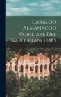 Image for L&#39;araldo Almanacoo Nobiliare Del Napoletano 1885