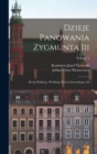 Image for Dzieje Panowania Zygmunta Iii : Krola Polskiego, Wielkiego Ksiecia Litewskiego, Itd; Volume 3