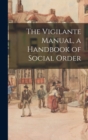 Image for The Vigilante Manual, a Handbook of Social Order