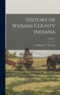 Image for History of Wabash County Indiana; Volume 1