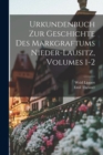 Image for Urkundenbuch Zur Geschichte Des Markgraftums Nieder-lausitz, Volumes 1-2