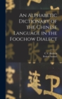 Image for An Alphabetic Dictionary of the Chinese Language in the Foochow Dialect