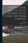 Image for A Short Guide for the Use of Visitors to the Viking-ship From Gokstad