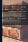 Image for Dictionnaire d&#39;etymologie daco-romane, elements slaves, magyars, turcs, grecs-moderne et albanais