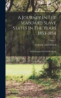 Image for A Journey In The Seaboard Slave States In The Years 1853-1854 : With Remarks On Their Economy; Volume 1