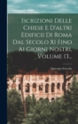 Image for Iscrizioni Delle Chiese E D&#39;altri Edificii Di Roma Dal Secolo Xi Fino Ai Giorni Nostri, Volume 13...