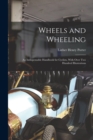 Image for Wheels and Wheeling; an Indispensable Handbook for Cyclists, With Over Two Hundred Illustrations