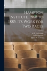Image for Hampton Institute. 1868 to 1885. Its Work for Two Races
