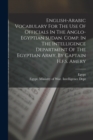 Image for English-arabic Vocabulary For The Use Of Officials In The Anglo-egyptian Sudan. Comp. In The Intelligence Department Of The Egyptian Army, By Captain H.f.s. Amery