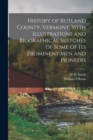 Image for History of Rutland County, Vermont, With Illustrations and Biographical Sketches of Some of Its Prominent Men and Pioneers