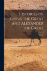 Image for Histories of Cyrus the Great and Alexander the Great