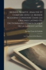 Image for Monde Primitif, Analyse Et Compare Avec Le Monde Moderne Considere Dans Les Origines Latines Ou Dictionnaire Etymologique De La Langue Latine