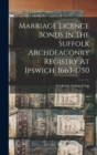 Image for Marriage Licence Bonds In The Suffolk Archdeaconry Registry At Ipswich, 1663-1750