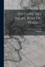 Image for Histoire Des Incas, Rois Du Perou...