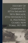 Image for History Of Company &quot;e&quot;, 107th Infantry 54th Brigade, 27th Division U. S. A., (national Guard, New York), 1917-1919