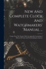 Image for New And Complete Clock And Watchmakers&#39; Manual ... : Comp. From The French. With An Appendix Containing A History Of Clock And Watchmaking In America