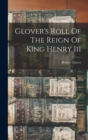 Image for Glover&#39;s Roll Of The Reign Of King Henry Iii