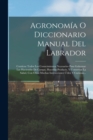 Image for Agronomia O Diccionario Manual Del Labrador