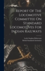 Image for Report Of The Locomotive Committee On Standard Locomotives For Indian Railways