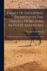 Image for Fruits Of Enterprise Exhibited In The Travels Of Belzoni In Egypt And Nubia