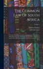 Image for The Common Law Of South Africa : A Treatise Based On Voet&#39;s Commentaries On The Pandects, With References To The Leading Roman-dutch Authorities, South African Decisions, And Statutory Enactments In S