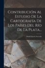 Image for Contribucion Al Estudio De La Cartografia De Los Paises Del Rio De La Plata...
