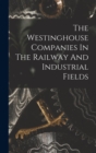 Image for The Westinghouse Companies In The Railway And Industrial Fields