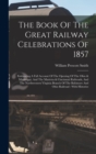 Image for The Book Of The Great Railway Celebrations Of 1857