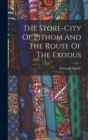 Image for The Store-city Of Pithom And The Route Of The Exodus