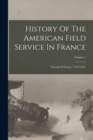 Image for History Of The American Field Service In France : &quot;friends Of France,&quot; 1914-1917; Volume 1