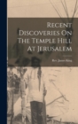 Image for Recent Discoveries On The Temple Hill At Jerusalem