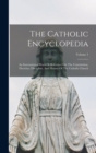 Image for The Catholic Encyclopedia : An International Work Of Reference On The Constitution, Doctrine, Discipline, And History Of The Catholic Church; Volume 1