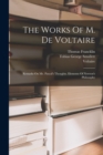 Image for The Works Of M. De Voltaire : Remarks On Mr. Pascal&#39;s Thoughts. Elements Of Newton&#39;s Philosophy