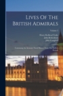 Image for Lives Of The British Admirals : Containing An Accurate Naval History From The Earliest Periods; Volume 3