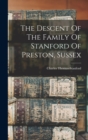 Image for The Descent Of The Family Of Stanford Of Preston, Sussex